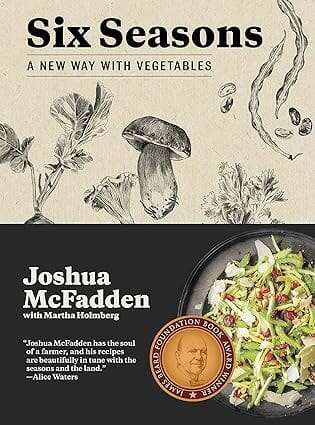 Six Seasons: A New Way with Vegetables by Joshua McFadden