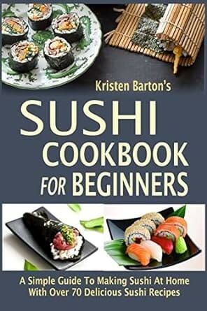 Sushi Cookbook For Beginners by Kristen Barton