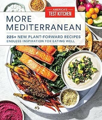 More Mediterranean: 225+ New Plant-Forward Recipes Endless Inspiration for Eating Well by America's Test Kitchen