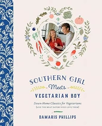 Southern Girl Meets Vegetarian Boy: Down Home Classics for Vegetarians (and the Meat Eaters Who Love Them) by Damaris Phillips