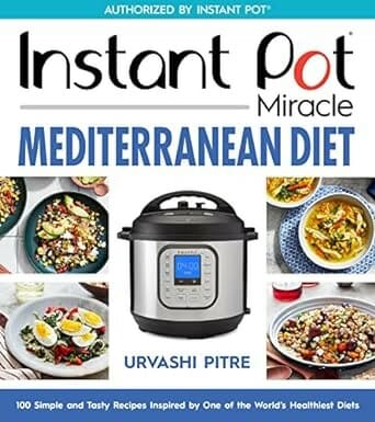 Instant Pot Miracle Mediterranean Diet Cookbook by Urvashi Pitre