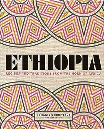 Ethiopia: Recipes and traditions from the horn of Africa