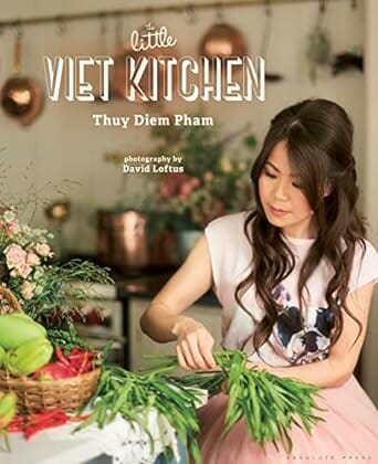 The Little Viet Kitchen: Over 100 authentic and delicious Vietnamese recipes by Thuy Diem Pham