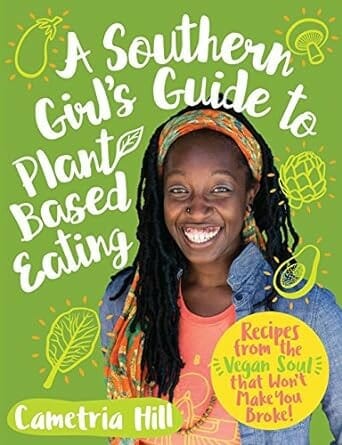 A Southern Girl's Guide to Plant-Based Eating by Cametria Hill