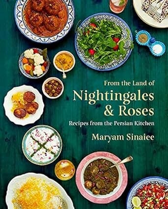 From the Land of Nightingales and Roses: Recipes from the Persian Kitchen by Maryam Sinaiee