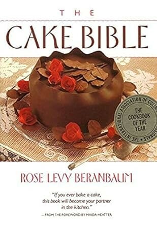 The Cake Bible by Rose Levy Beranbaum