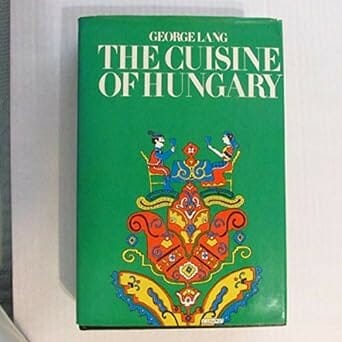 The Cuisine of Hungary by George Lang