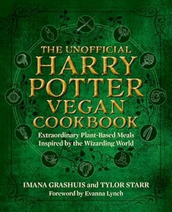 The Unofficial Harry Potter Vegan Cookbook: Extraordinary Plant-Based Meals Inspired by the Wizarding World by Imana Grashuis and Tylor Starr