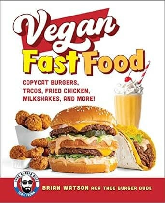 Vegan Junk Food: Plant-Based Fast Food Recipes by Brian Watson