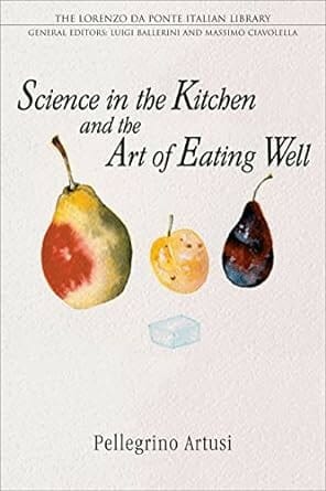 Science in the Kitchen and the Art of Eating Well by Pellegrino Artusi