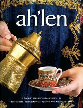 Ah’len Cookbook – A Culinary Journey Through the Eyes of the Syrian Lebanese Association of Trinidad