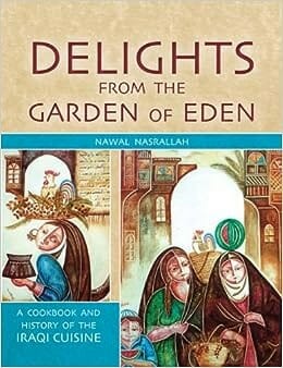 Delights from the Garden of Eden: A Cookbook and a History of the Iraqi Cuisine by Nawal Nasrallah