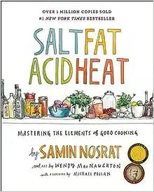 Salt, Fat, Acid, Heat: Mastering the Elements of Good Cooking by Samin Nosrat