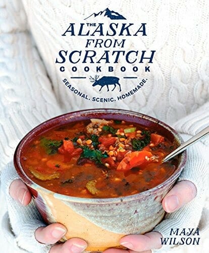 The Alaska from Scratch Cookbook by Maya Wilson