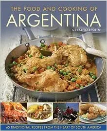 The Food and Cooking of Argentina by Cesar Bartolini