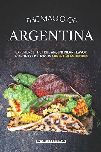 The Magic of Argentina by Sophia Freeman