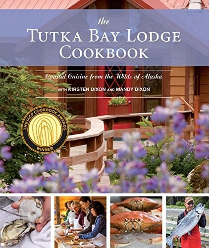 The Tutka Bay Lodge Cookbook by Kirsten Dixon and Mandy Dixon