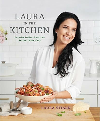 Laura in the Kitchen: Favorite Italian-American Recipes Made Easy: A Cookbook by Laura Vitale